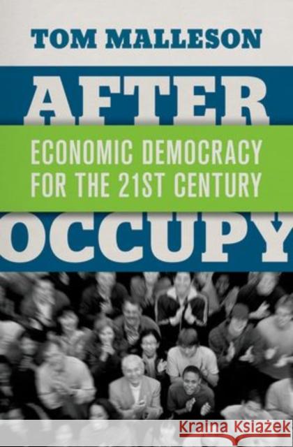 After Occupy: Economic Democracy for the 21st Century Malleson, Tom 9780199330102