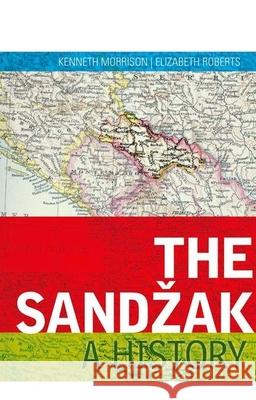 The Sandzak: A History Kenneth Morrison Elizabeth Roberts 9780199330652 Oxford University Press Publication