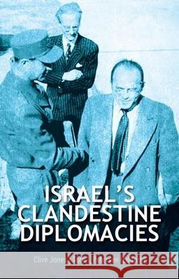 Israel's Clandestine Diplomacies Clive Jones Tore T., Dr Petersen 9780199330669 Oxford University Press, USA
