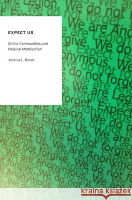 Expect Us: Online Communities and Political Mobilization Jessica Lucia Beyer 9780199330768 Oxford University Press, USA