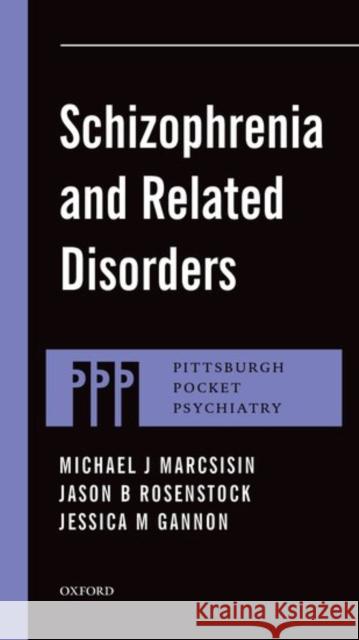 Schizophrenia and Related Disorders Michael J. Marcsisin Jason B. Rosenstock Jessica M. Gannon 9780199331505 Oxford University Press, USA