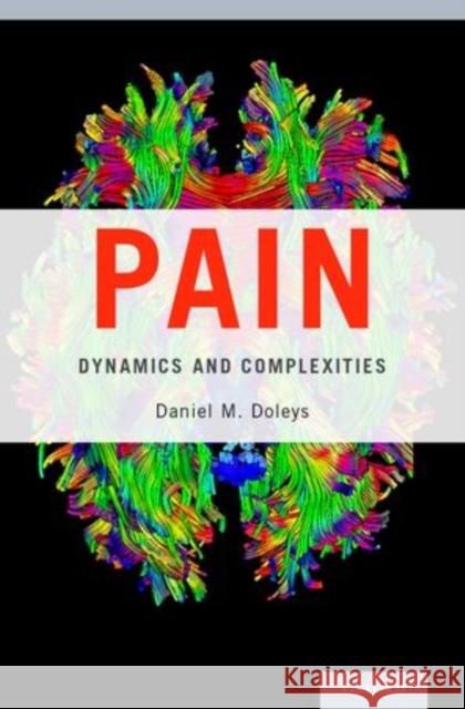 Pain: Dynamics and Complexities Daniel M. Doleys 9780199331536 Oxford University Press, USA