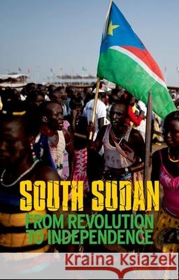 South Sudan: From Revolution to Independence Matthew Arnold Matthew Leriche 9780199333400 Oxford University Press, USA