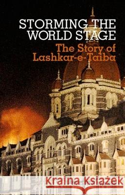 Storming the World Stage: The Story of Lashkar-E-Taiba Stephen Tankel 9780199333448 Oxford University Press, USA