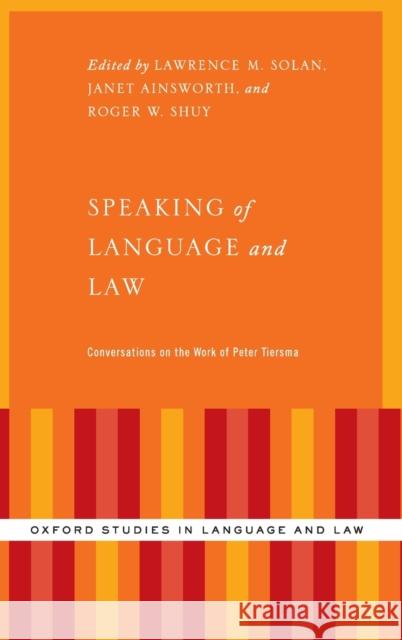 Speaking of Language and Law: Conversations on the Work of Peter Tiersma Peter Meijes Tiersma Lawrence Solan Janet Ainsworth 9780199334186 Oxford University Press, USA