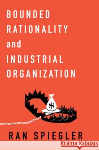 Bounded Rationality and Industrial Organization Steven Christian Currall Ran Spiegler 9780199334261 Oxford University Press, USA