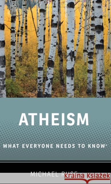 Atheism: What Everyone Needs to Know(r) Ruse, Michael 9780199334599 Oxford University Press, USA