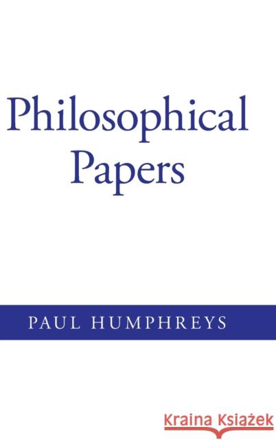Philosophical Papers Paul Humphreys 9780199334872 Oxford University Press, USA