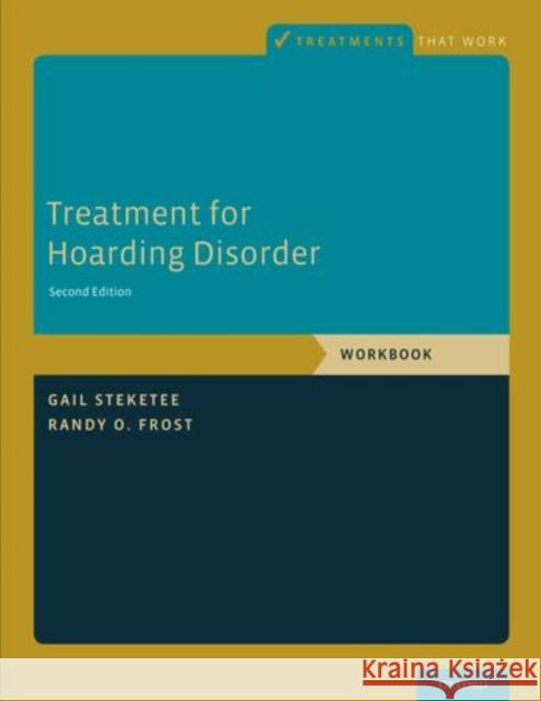 Treatment for Hoarding Disorder: Workbook Steketee, Gail 9780199334940