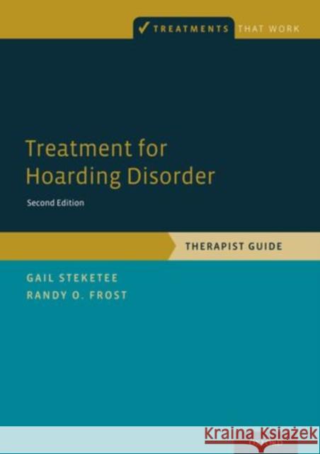 Treatment for Hoarding Disorder: Therapist Guide Steketee, Gail 9780199334964