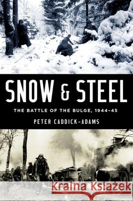 Snow and Steel: The Battle of the Bulge, 1944-45 Peter Caddick-Adams 9780199335145