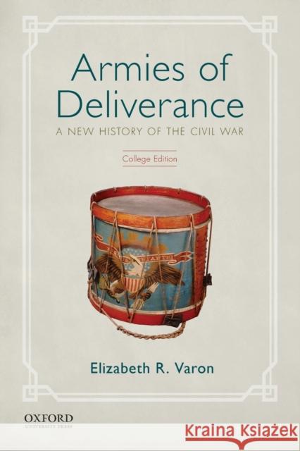 Armies of Deliverance: A New History of the Civil War Elizabeth R. Varon 9780199335398