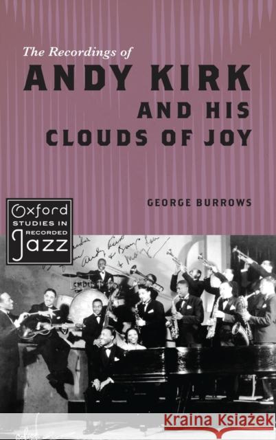 The Recordings of Andy Kirk and His Clouds of Joy George Burrows 9780199335589 Oxford University Press, USA