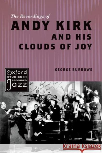 The Recordings of Andy Kirk and His Clouds of Joy George Burrows 9780199335596 Oxford University Press, USA