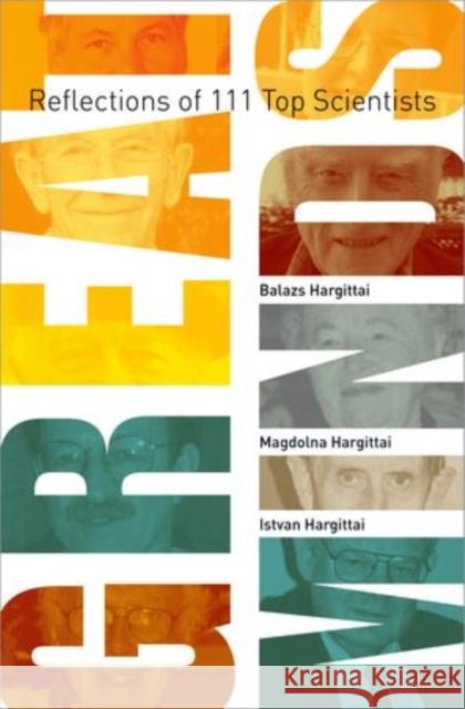 Great Minds: Reflections of 111 Top Scientists Balazs Hargittai Magdolna Hargittai Istvan Hargittai 9780199336173 Oxford University Press, USA