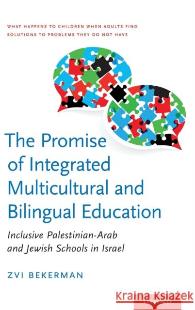 The Promise of Integrated Multicultural and Bilingual Education: Inclusive Palestinian-Arab and Jewish Schools in Israel Zvi Bekerman 9780199336517 Oxford University Press, USA