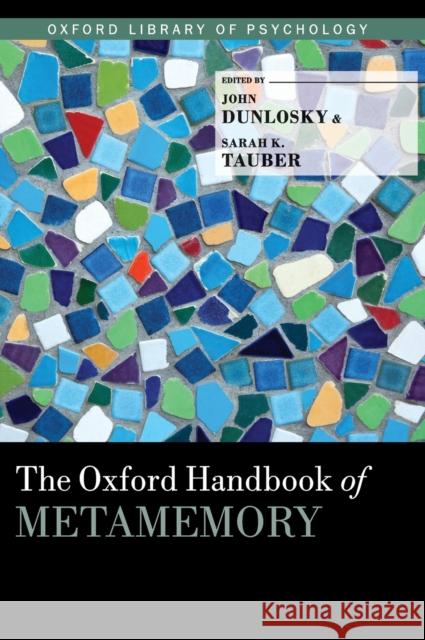 The Oxford Handbook of Metamemory John Dunlosky Sarah Tauber 9780199336746 Oxford University Press, USA
