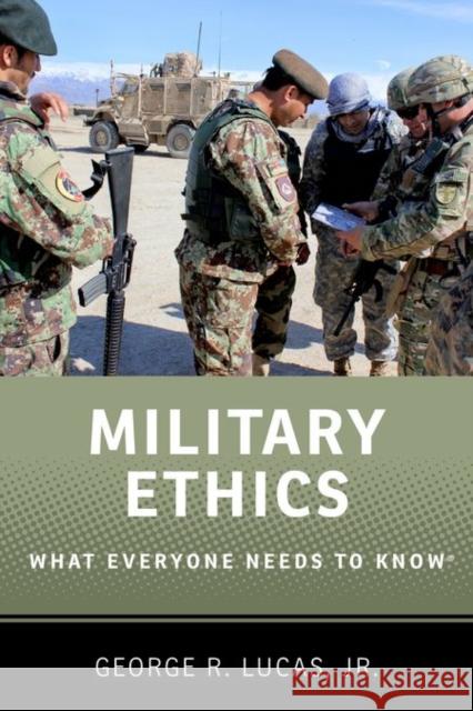 Military Ethics: What Everyone Needs to Know George R., Jr. Lucas 9780199336883 Oxford University Press, USA
