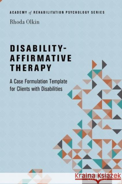 Disability-Affirmative Therapy: A Case Formulation Template for Clients with Disabilities Rhoda Olkin 9780199337323 Oxford University Press, USA