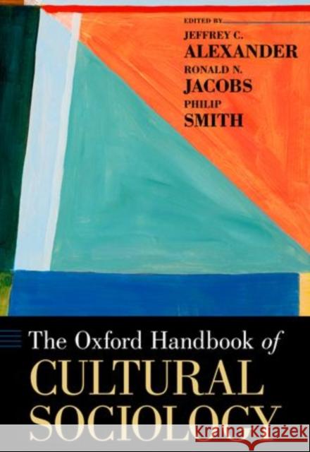 The Oxford Handbook of Cultural Sociology Jeffrey C. Alexander Ronald Jacobs Philip Smith 9780199338269 Oxford University Press, USA