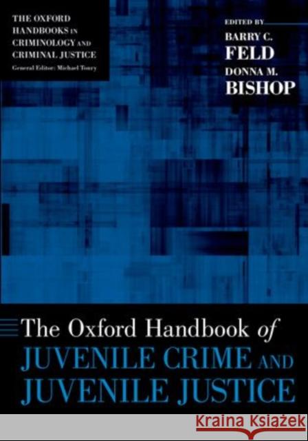 The Oxford Handbook of Juvenile Crime and Juvenile Justice Barry C. Feld Donna M. Bishop 9780199338276