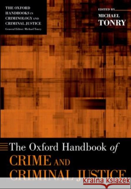 The Oxford Handbook of Crime and Criminal Justice Michael Tonry 9780199338283 Oxford University Press, USA