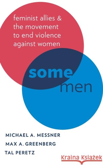 Some Men: Feminist Allies and the Movement to End Violence Against Women Messner, Michael A. 9780199338764 Oxford University Press, USA