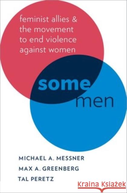 Some Men: Feminist Allies and the Movement to End Violence Against Women Michael A Messner 9780199338771 OXFORD UNIVERSITY PRESS ACADEM