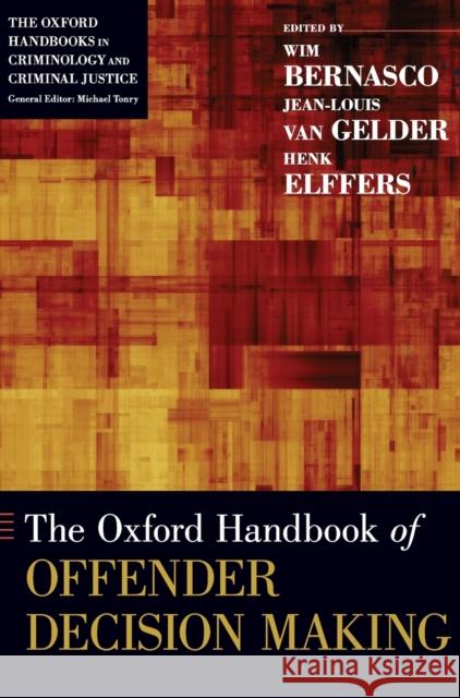 The Oxford Handbook of Offender Decision Making Wim Bernasco Jean-Louis Va H. Elffers 9780199338801 Oxford University Press, USA