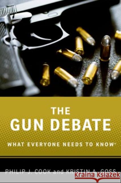 The Gun Debate: What Everyone Needs to Know(r) Cook, Philip J. 9780199338986 Oxford University Press, USA