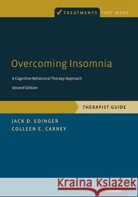 Overcoming Insomnia: A Cognitive-Behavioral Therapy Approach, Therapist Guide Jack D. Edinger Colleen E. Carney 9780199339389 Oxford University Press, USA