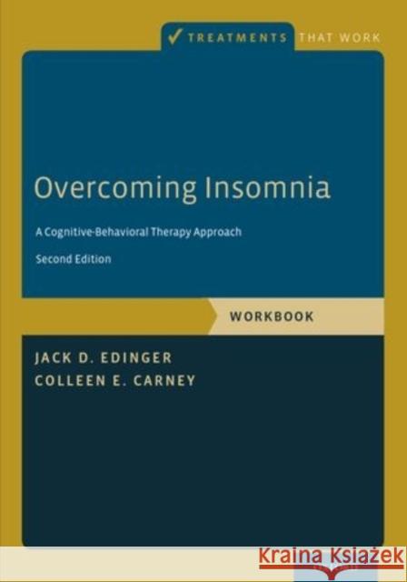 Overcoming Insomnia: A Cognitive-Behavioral Therapy Approach, Workbook Edinger, Jack D. 9780199339402 Oxford University Press, USA