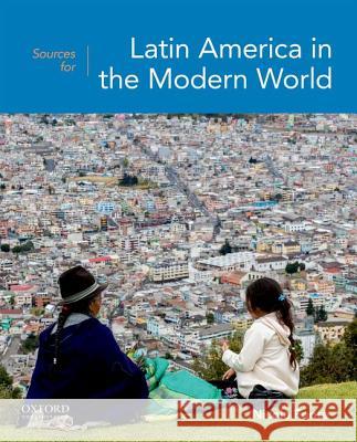 Sources for Latin America in the Modern World Nicola Foote (Florida Gulf Coast Univers   9780199340248