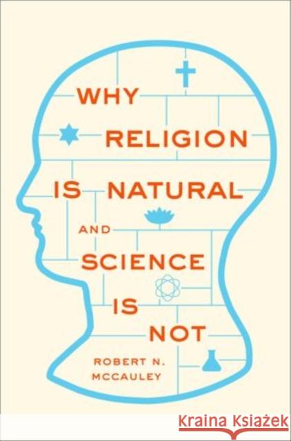 Why Religion Is Natural and Science Is Not McCauley, Robert N. 9780199341542