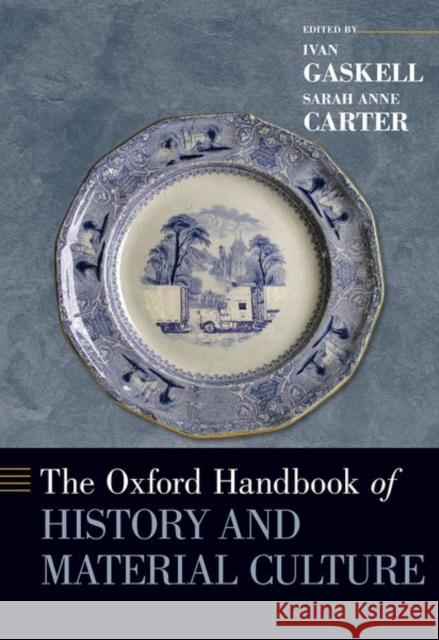 The Oxford Handbook of History and Material Culture Ivan Gaskell Sarah Anne Carter 9780199341764