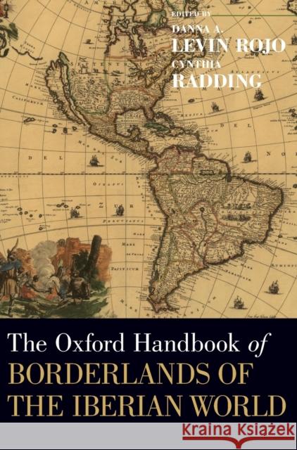 The Oxford Handbook of Borderlands of the Iberian World Levin Rojo, Danna A. 9780199341771 Oxford University Press, USA