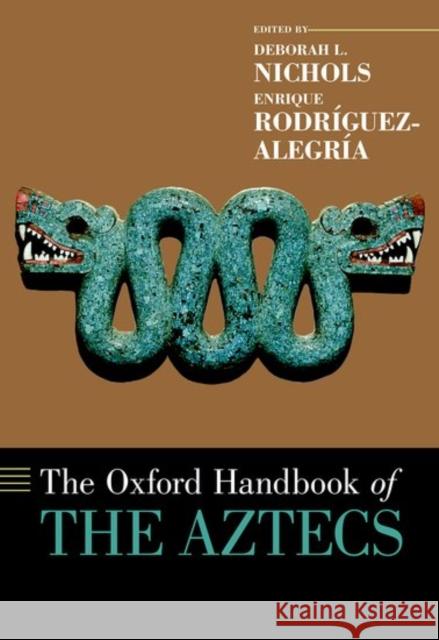 The Oxford Handbook of the Aztecs Nichols, Deborah L. 9780199341962