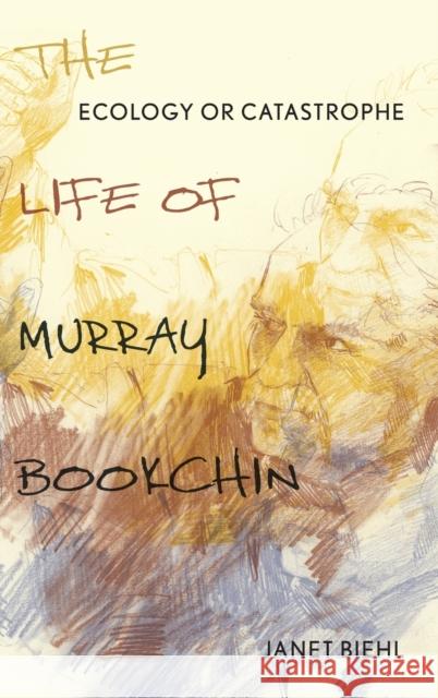Ecology or Catastrophe: The Life of Murray Bookchin Biehl, Janet 9780199342488 Oxford University Press, USA