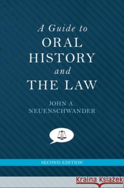 A Guide to Oral History and the Law John A. Neuenschwander 9780199342518 Oxford University Press, USA
