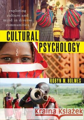 Cultural Psychology: Exploring Culture and Mind in Diverse Communities Robyn M. Holmes 9780199343805