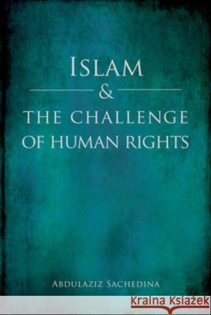 Islam and the Challenge of Human Rights Abdulaziz Sachedina 9780199347179