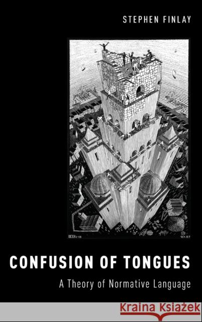 Confusion of Tongues: A Theory of Normative Language Finlay, Stephen 9780199347490 Oxford University Press, USA