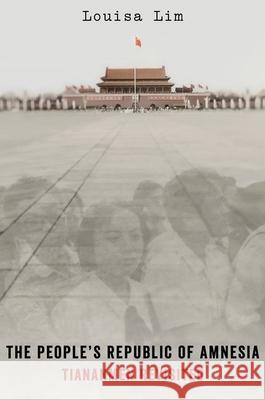 The People's Republic of Amnesia: Tiananmen Revisited Louisa Lim 9780199347704 Oxford University Press, USA