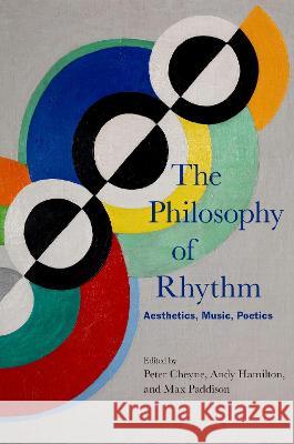 The Philosophy of Rhythm: Aesthetics, Music, Poetics Peter Cheyne Andy Hamilton Max Paddison 9780199347780 Oxford University Press, USA
