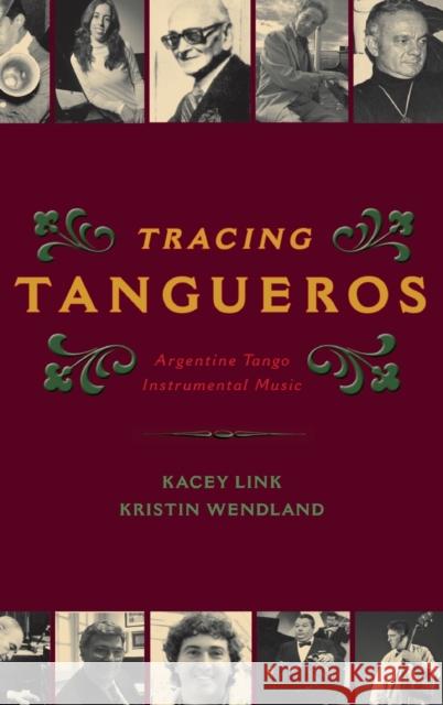 Tracing Tangueros: Argentine Tango Instrumental Music Kacey Link Kristin Wendland 9780199348220 Oxford University Press, USA