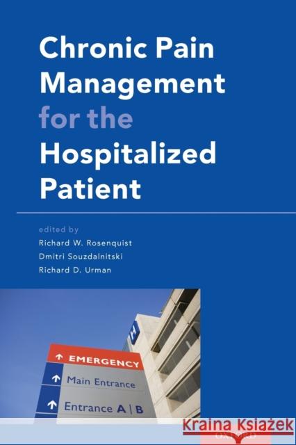 Chronic Pain Management for the Hospitalized Patient Richard W. Rosenquist Dmitri Souzdalnitski Richard D. Urman 9780199349302