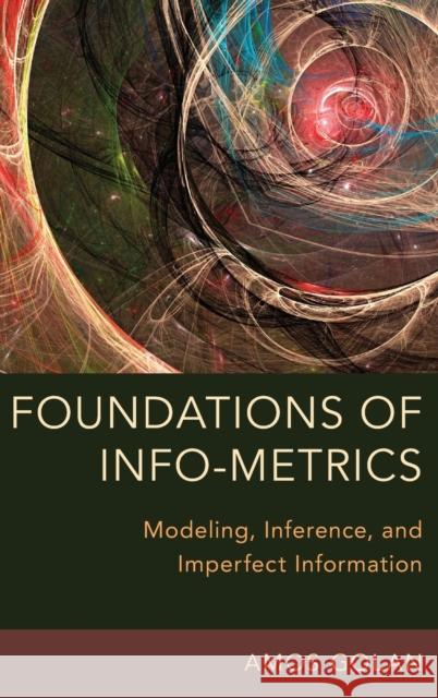 Foundations of Info-Metrics: Modeling, Inference, and Imperfect Information Amos Golan 9780199349524