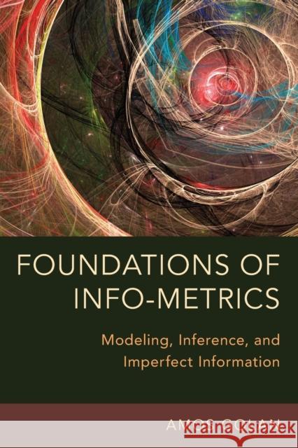 Foundations of Info-Metrics: Modeling, Inference, and Imperfect Information Amos Golan 9780199349531