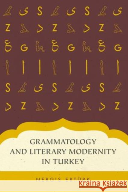 Grammatology and Literary Modernity in Turkey Nergis Erturk 9780199349777 Oxford University Press, USA