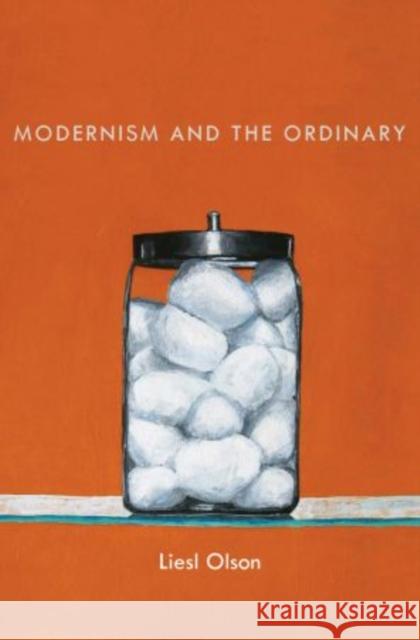 Modernism and the Ordinary Liesl Olson 9780199349784 Oxford University Press, USA